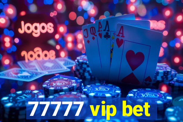 77777 vip bet